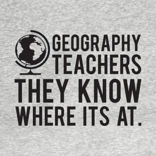 Geography Teachers | They Know Where Its At T-Shirt